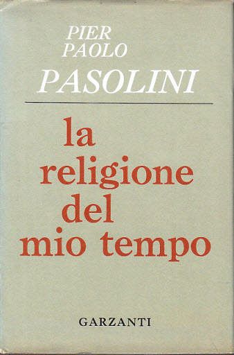 Pier Paolo Pasolini, da La religione del mio tempo