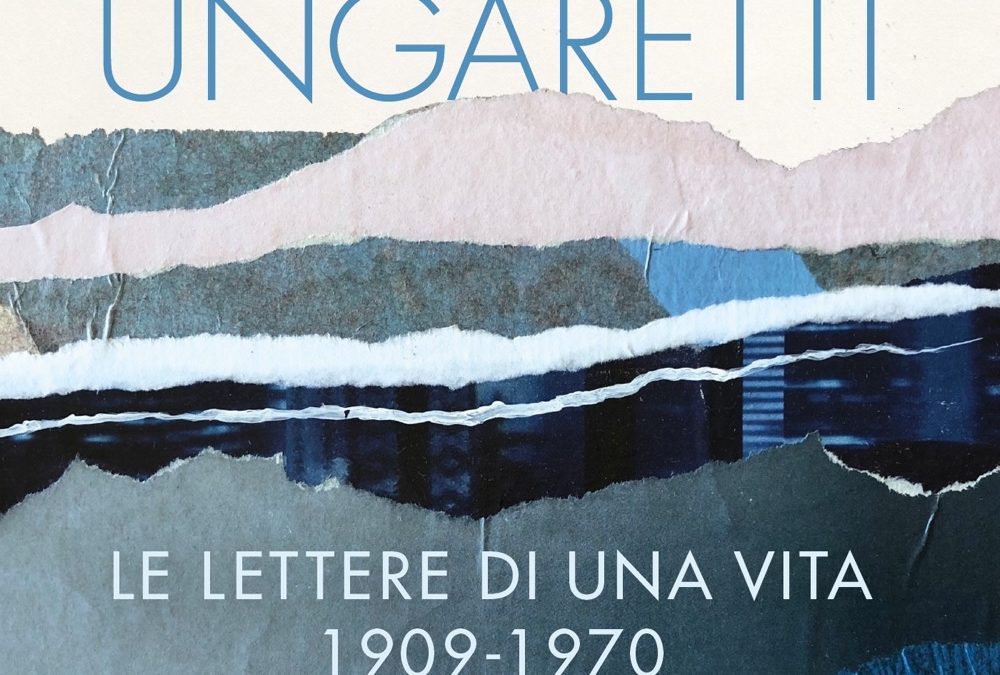 Giuseppe Ungaretti, Le lettere di una vita